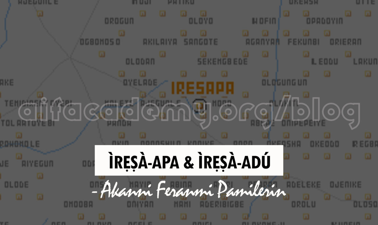 History and Origin of Iresa-Apa and Iresa-Adu Lineage – AIF YORUBA ACADEMY